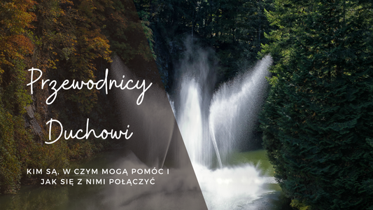 Przewodnicy Duchowi - kim są, w czym mogą pomóc i jak się z nimi połączyć?